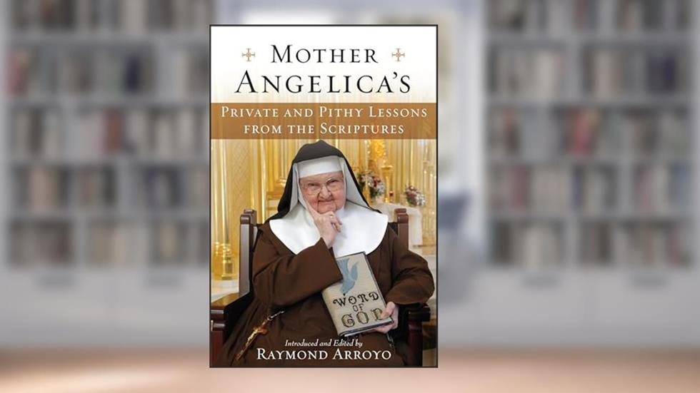 Mother Angelica's Private and Pithy Lessons from the Scriptures, written by Mother Angelica
