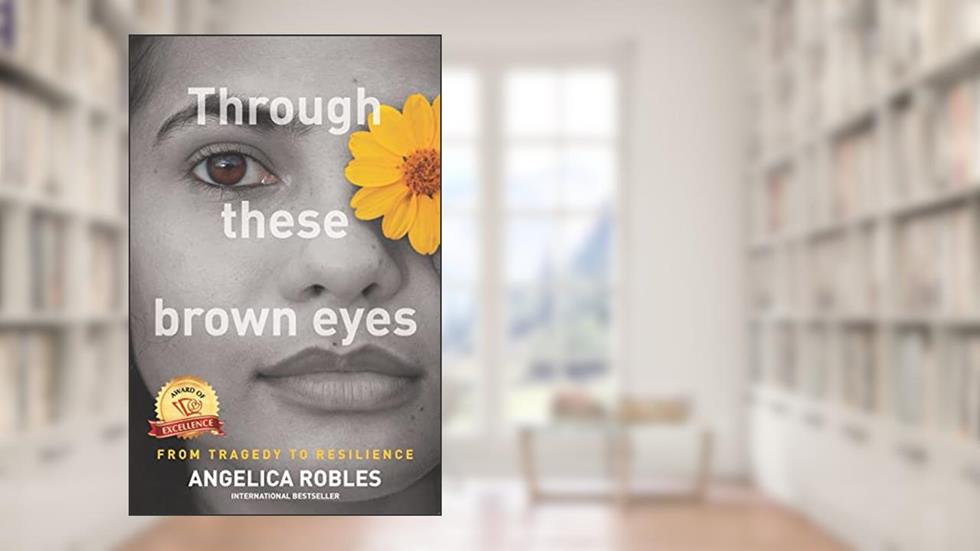 Through These Brown Eyes, written by Angelica Robles