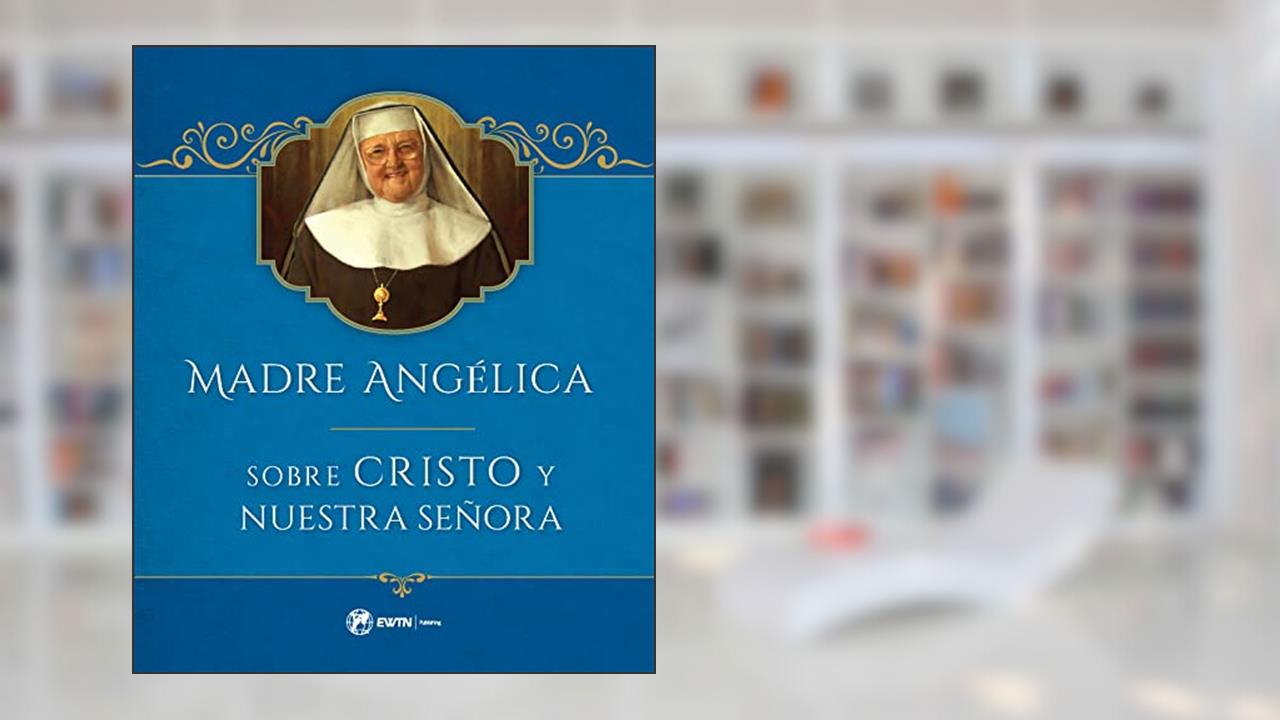 Madre Angelica sobre la Vida de Cristo y Nuestra Señora (Spanish Edition), written by Madre Angelica