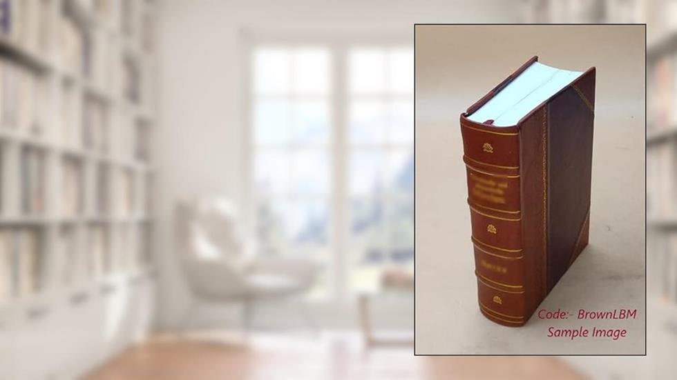 Annual report of the Forbes Library. Volume 1-14 (1895-1908) 1908 [Leather Bound], written by Forbes Library.