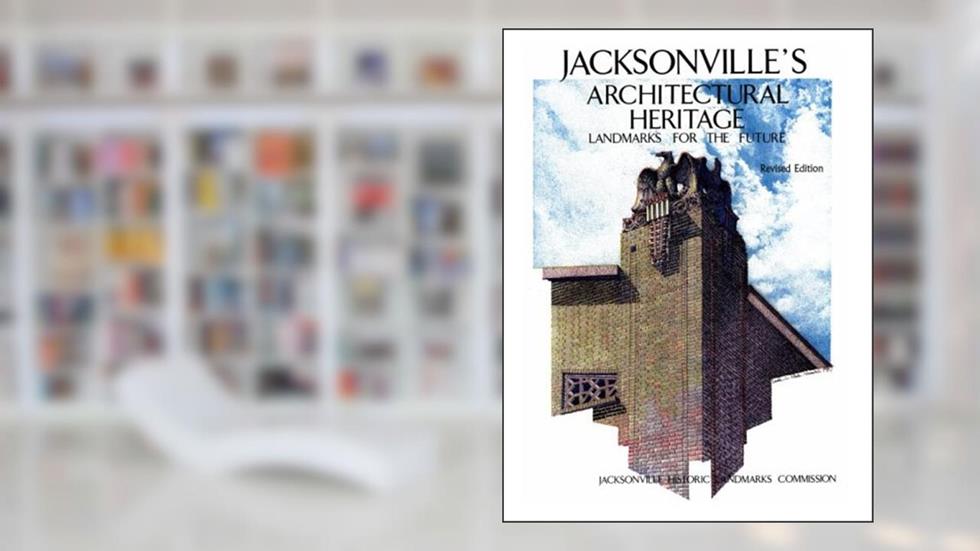 Jacksonville's Architectural Heritage, written by Jacksonville Historic Landmark Commission
