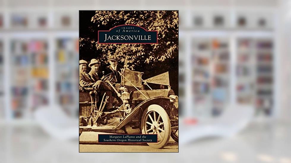 Jacksonville (Images of America), written by Margaret LaPlante; Southern Oregon Historical Society