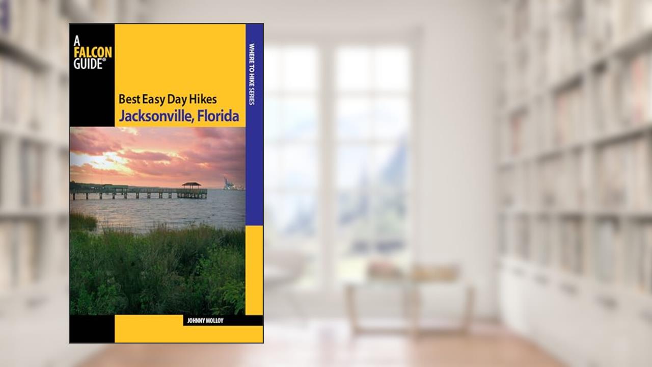Best Easy Day Hikes Jacksonville, Florida (Best Easy Day Hikes Series), written by Johnny Molloy