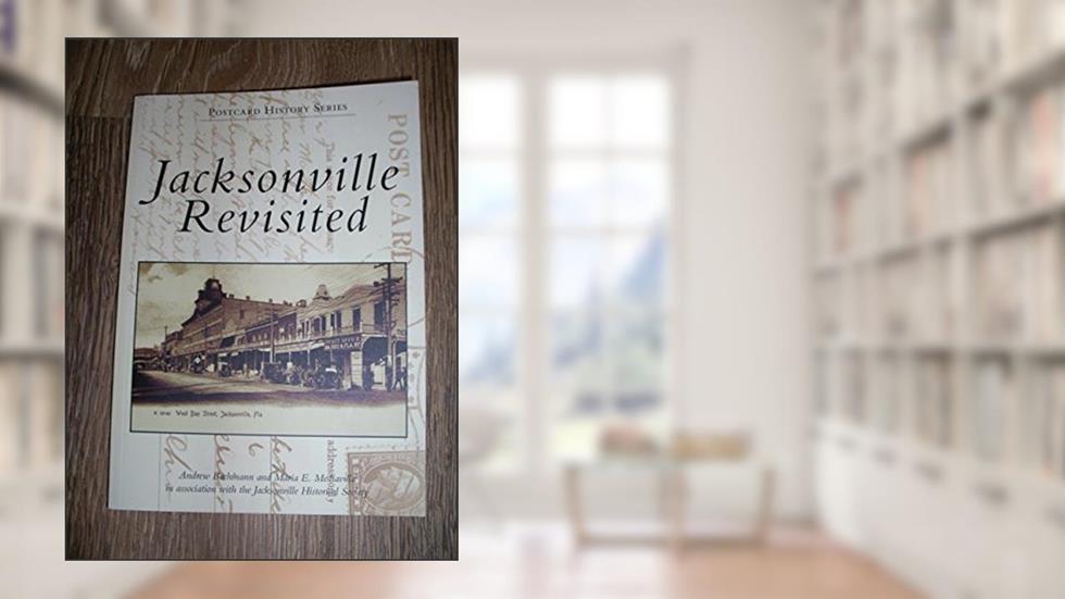 Jacksonville Revisited (FL) (Postcard History Series), written by Andrew Bachmann; Maria E. Mediavilla; Jacksonville Historical Society