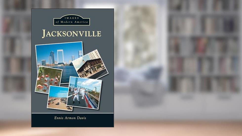 Jacksonville (Images of Modern America), written by Ennis Armon Davis
