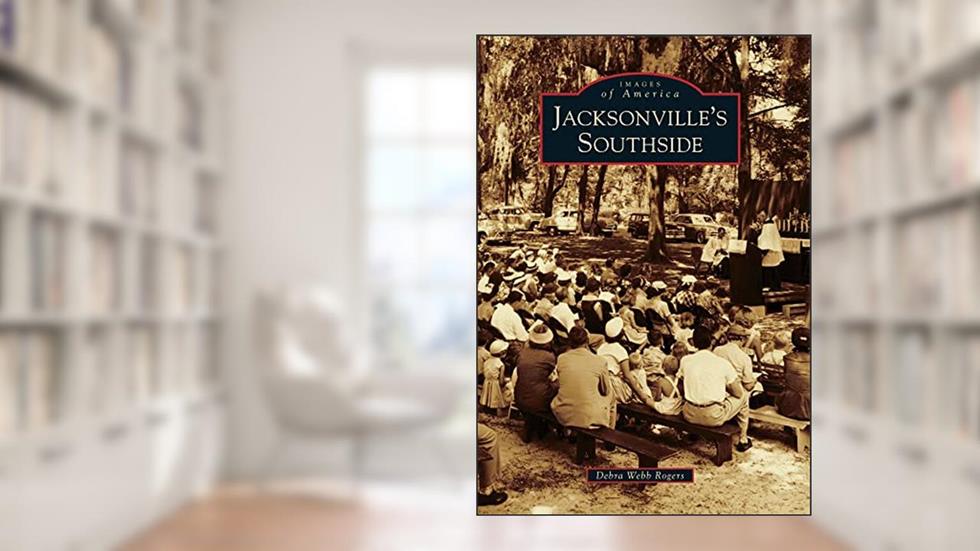 Jacksonville's Southside (Images of America), written by Debra Webb Rogers