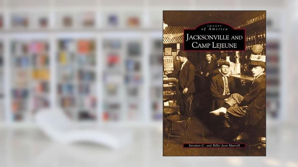 Jacksonville and Camp Lejeune (NC) (Images of America), written by Stratton C.  And; Billie Jean Murrell