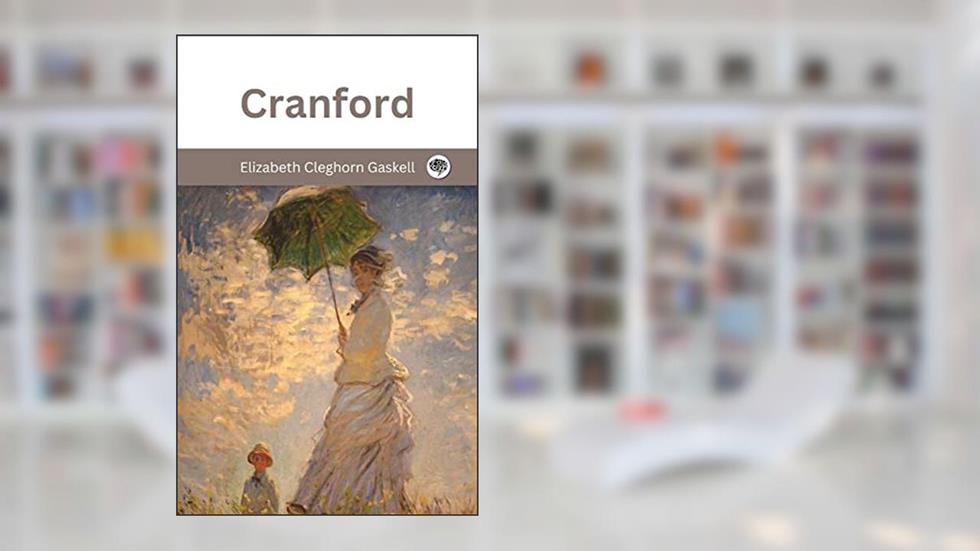 Cranford, written by Elizabeth Cleghorn Gaskell