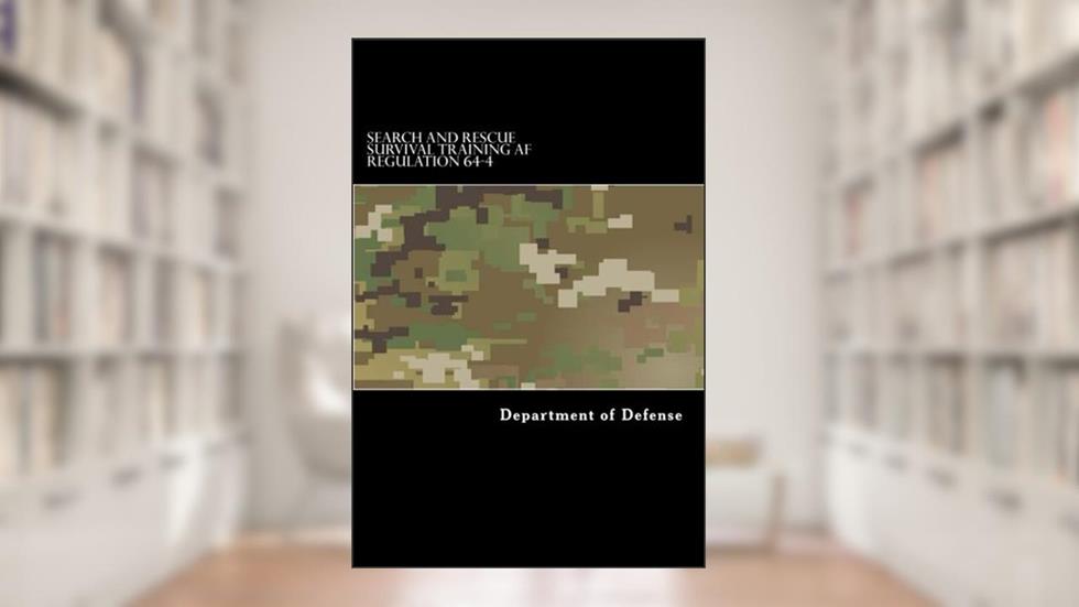 Search and Rescue Survival Training AF Regulation 64-4: 1985 Copy, written by Department of Defense