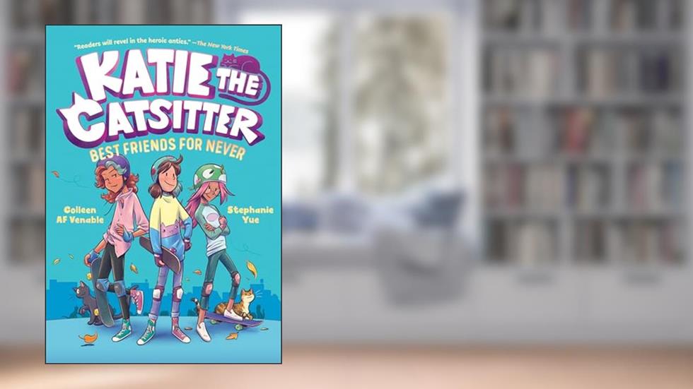 Katie the Catsitter 2: Best Friends for Never: (A Graphic Novel), written by Colleen AF Venable