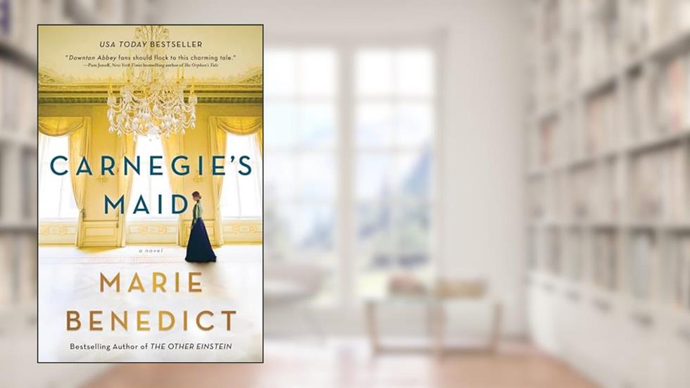 Carnegie's Maid: A Riveting Historical Fiction Book Club Pick, written by Marie Benedict