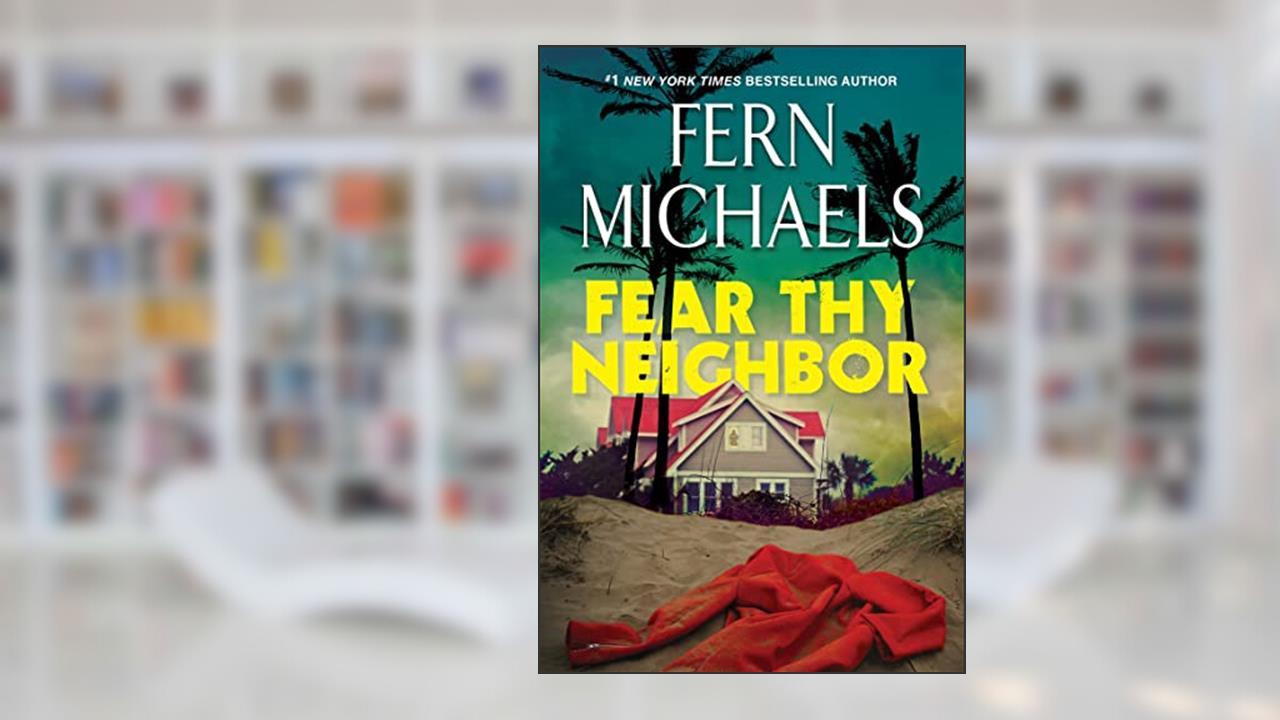 Fear Thy Neighbor: A Riveting Novel of Suspense, written by Fern Michaels