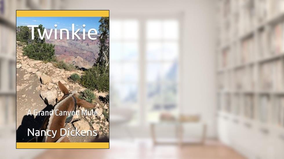 Twinkie: A Grand Canyon Mule (Twinkie the Grand Canyon Mule), written by Nancy Dickens