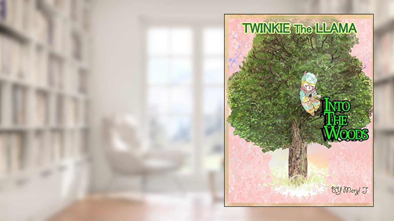 Twinkie The Llama: Into The Woods, written by Meryl Jackson