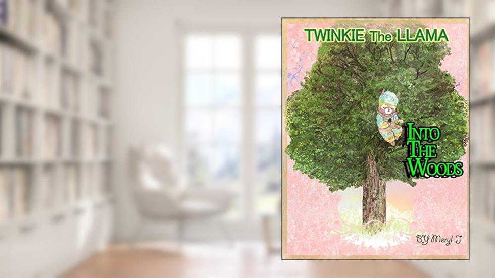 Twinkie The Llama: Into The Woods, written by Meryl Jackson