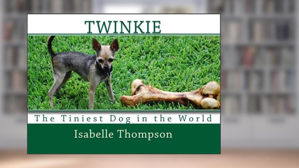 Twinkie: The Tiniest Dog in the World, written by Isabelle Thompson