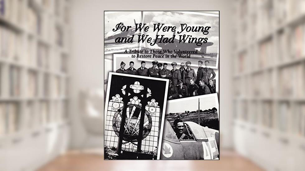 For We Were Young and We Had Wings : A Tribute to Those Who Volunteered to Restore Peace in the World, written by Harry F. McFee
