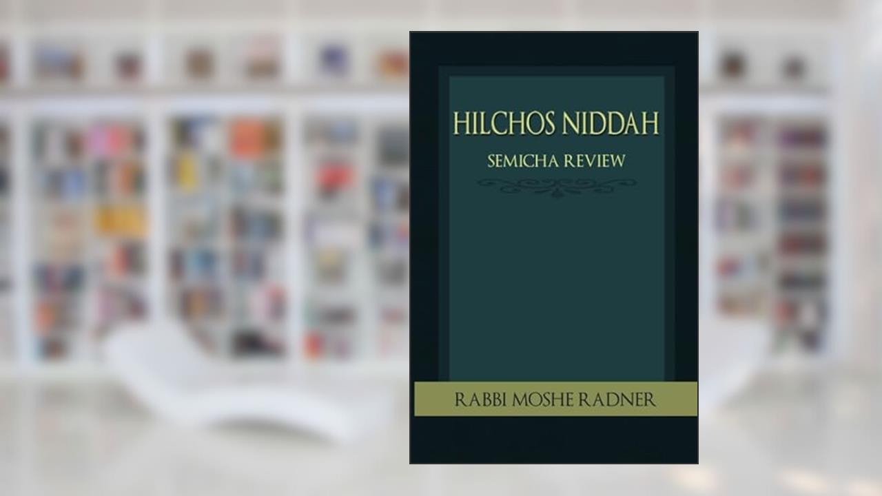 Hilchos Niddah: Semicha Review, written by Rabbi Moshe Radner