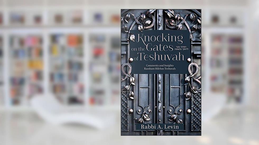 Knocking on the Gates of Teshuvah: Comments and Insights Rambam Hilchos Teshuvah, written by Rabbi A. Levin