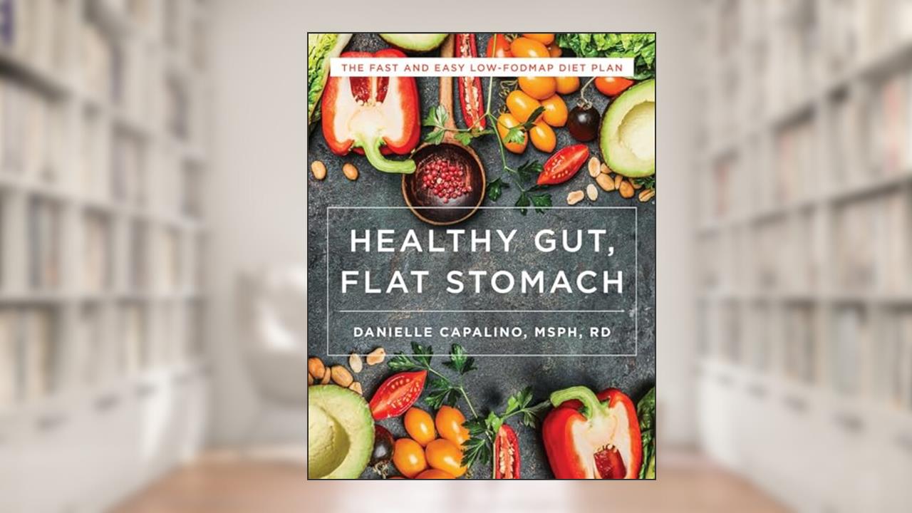 Healthy Gut, Flat Stomach: The Fast and Easy Low-FODMAP Diet Plan, written by Danielle Capalino