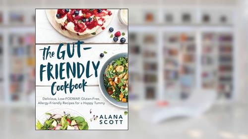 Cover from The Gut-Friendly Cookbook: Delicious Low-FODMAP, Gluten-Free, Allergy-Friendly Recipes for a Happy Tummy, written by Alana Scott