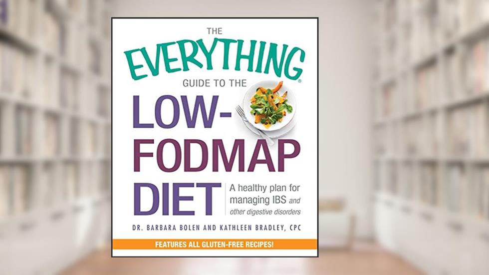 The Everything Guide To The Low-FODMAP Diet: A Healthy Plan for Managing IBS and Other Digestive Disorders (Everything® Series), written by Barbara Bolen; Kathleen Bradley