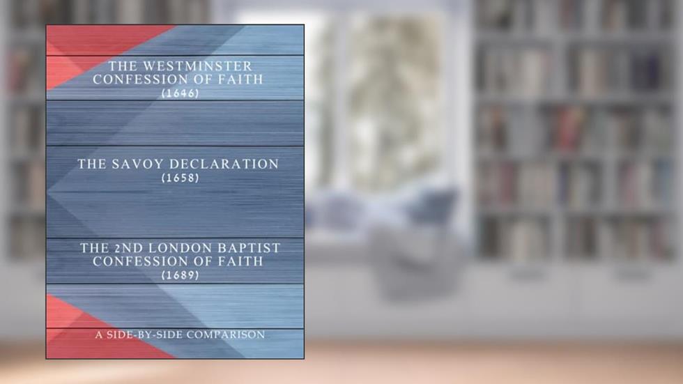 Westminster, Savoy, and London Baptist Confessions: A side-by-side comparison, written by T. G. Drummond