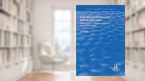 Faith, Medical Alchemy and Natural Philosophy (Routledge Revivals), written by John T. Young