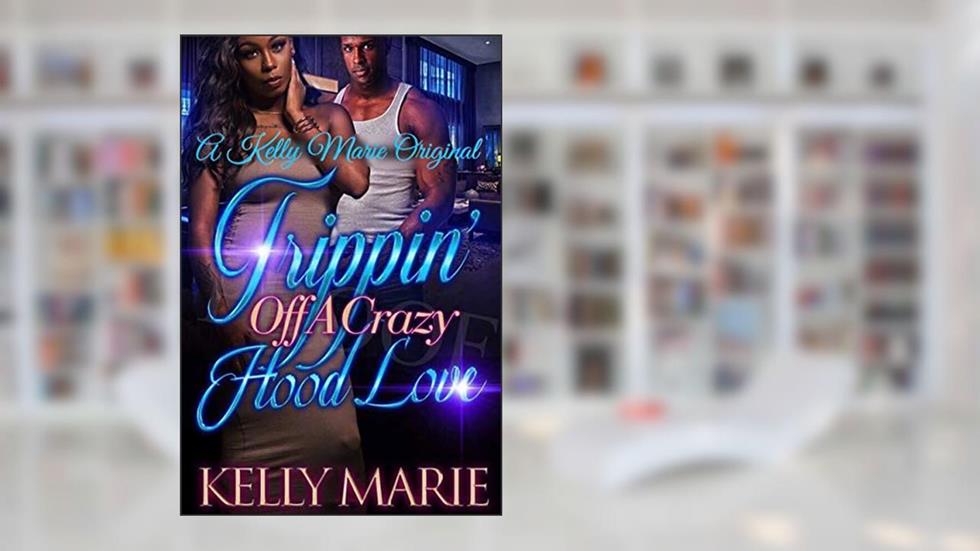 Trippin'' Off A Crazy Hood Love, written by Kelly Marie