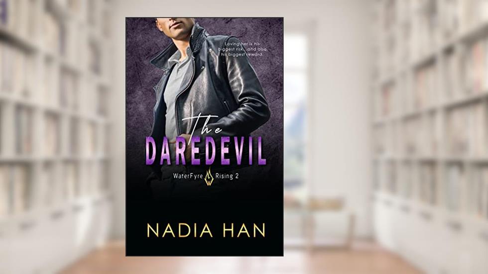 The Daredevil: A Friends to Lovers Romance (WaterFyre Rising Book 2), written by Nadia Han