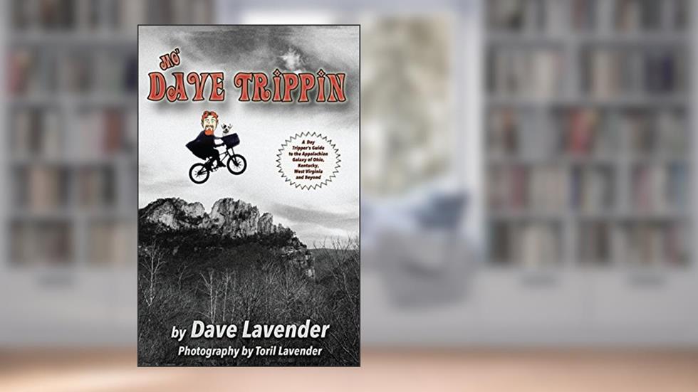 Mo' Dave Trippin: More Day Trips in the Appalachian Galaxy of Ohio, Kentucky, West Virginia and Beyond, written by Dave Lavender