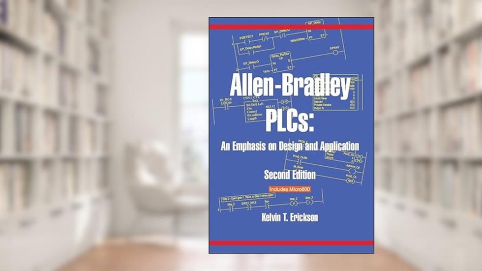 Allen-Bradley PLCs: An Emphasis on Design and Application, written by Kelvin T. Erickson