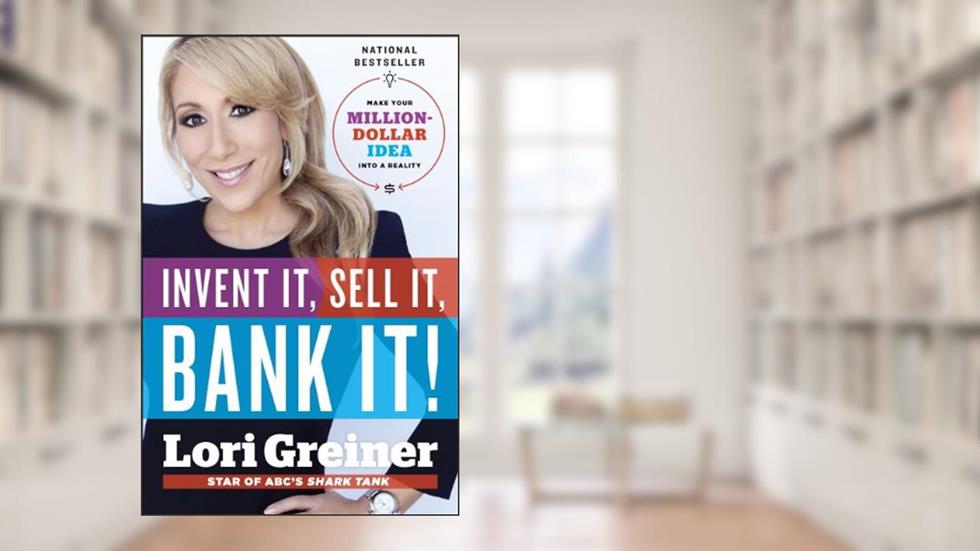 Invent It, Sell It, Bank It!: Make Your Million-Dollar Idea into a Reality, written by Lori Greiner