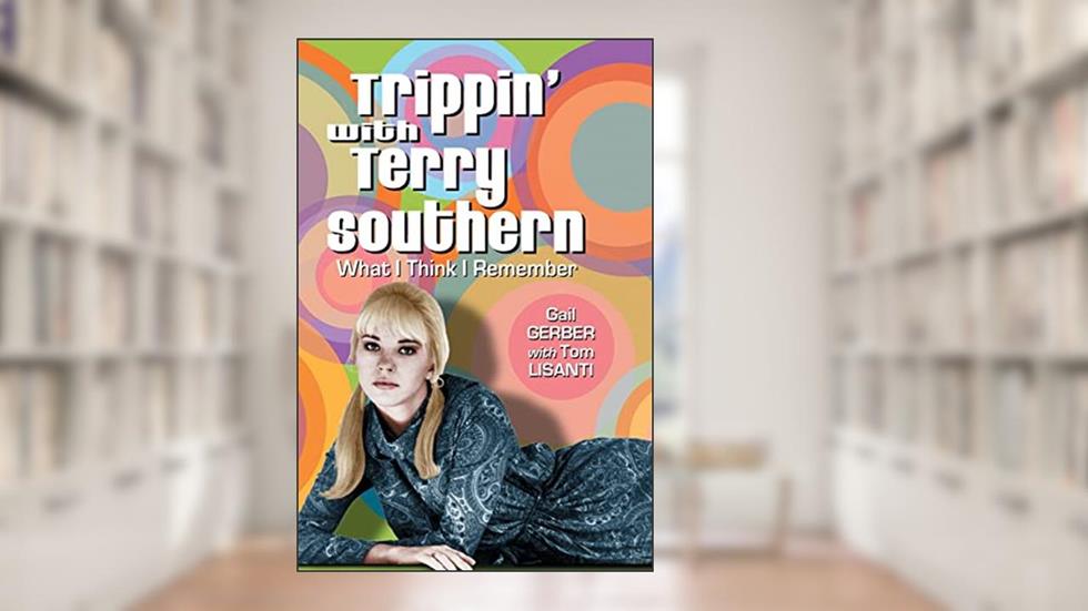 Trippin' with Terry Southern: What I Think I Remember, written by Gail Gerber; Tom Lisanti
