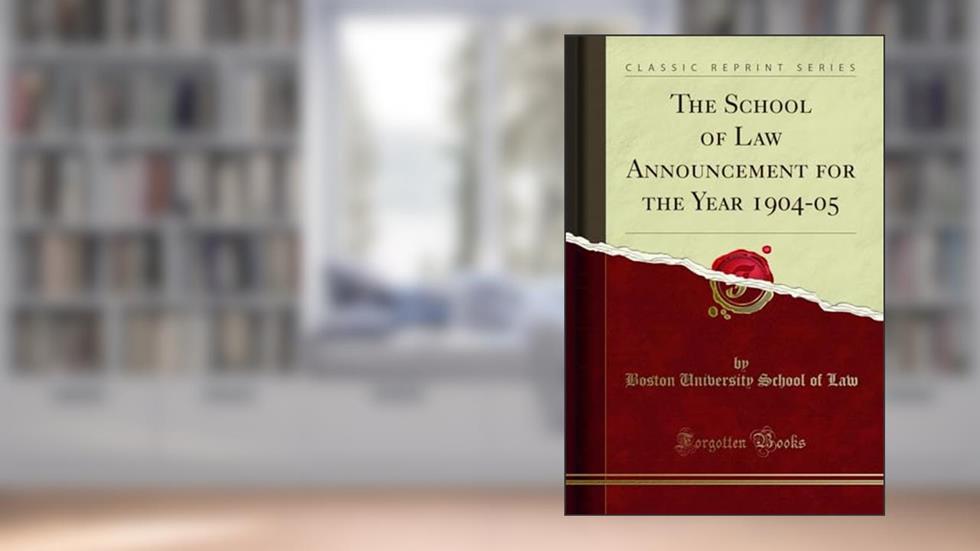 The School of Law Announcement for the Year 1904-05 (Classic Reprint), written by Boston University School of Law