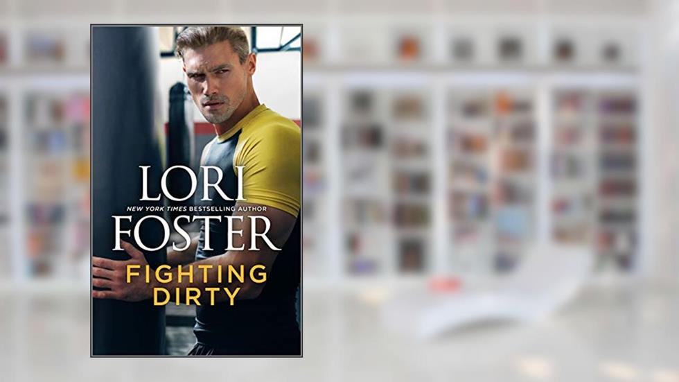 Fighting Dirty: An MMA Romance (An Ultimate Novel Book 4), written by Lori Foster