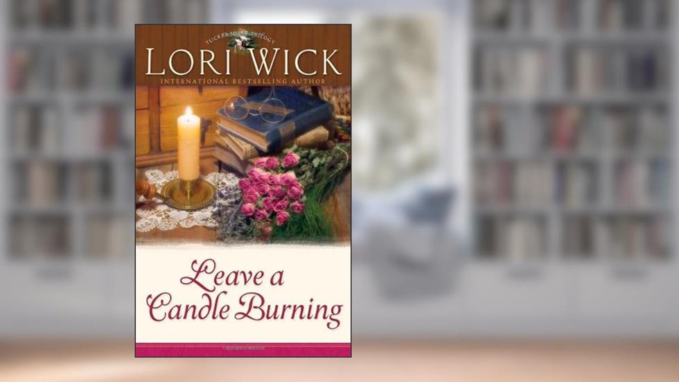 Leave a Candle Burning (Tucker Mills Trilogy, Book 3), written by Lori Wick
