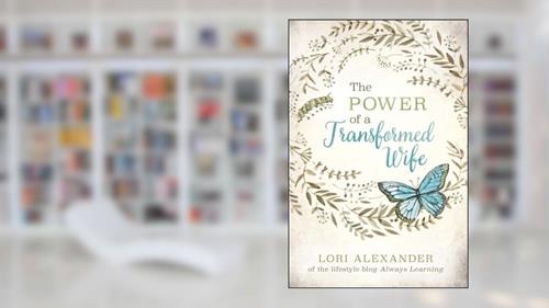 Cover from The Power of a Transformed Wife, written by Lori Alexander