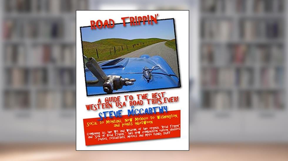 Road Trippin': A Guide to the Best West coast Road Trips-Ever!, written by Steve McCarthy