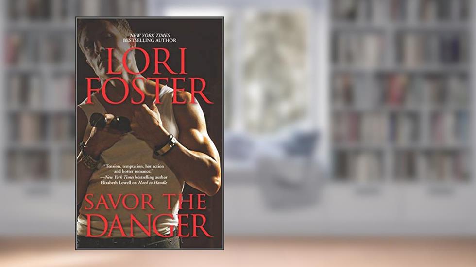 Savor the Danger (The Men Who Walk the Edge of Honor Book 3), written by Lori Foster