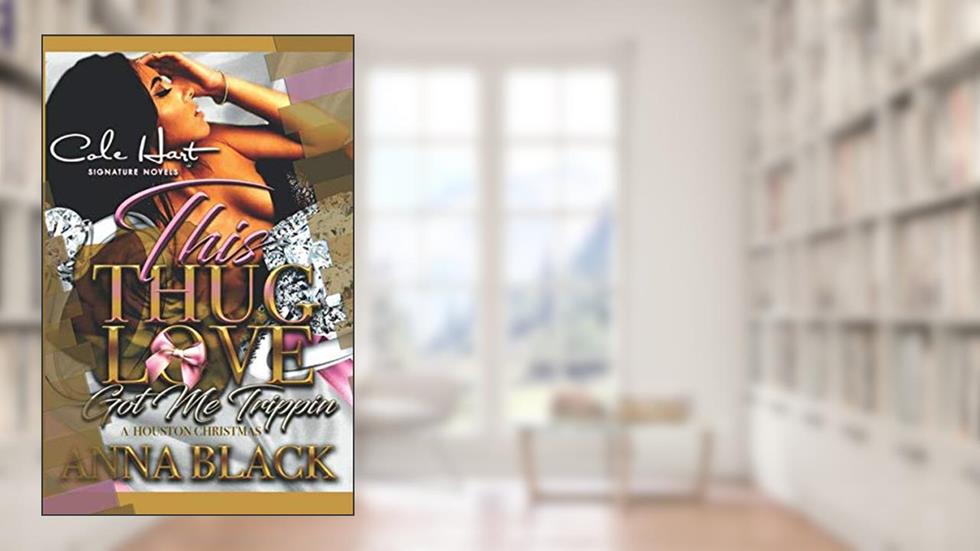 This Thug Love Got Me Trippin': A Houston Christmas, written by Anna Black