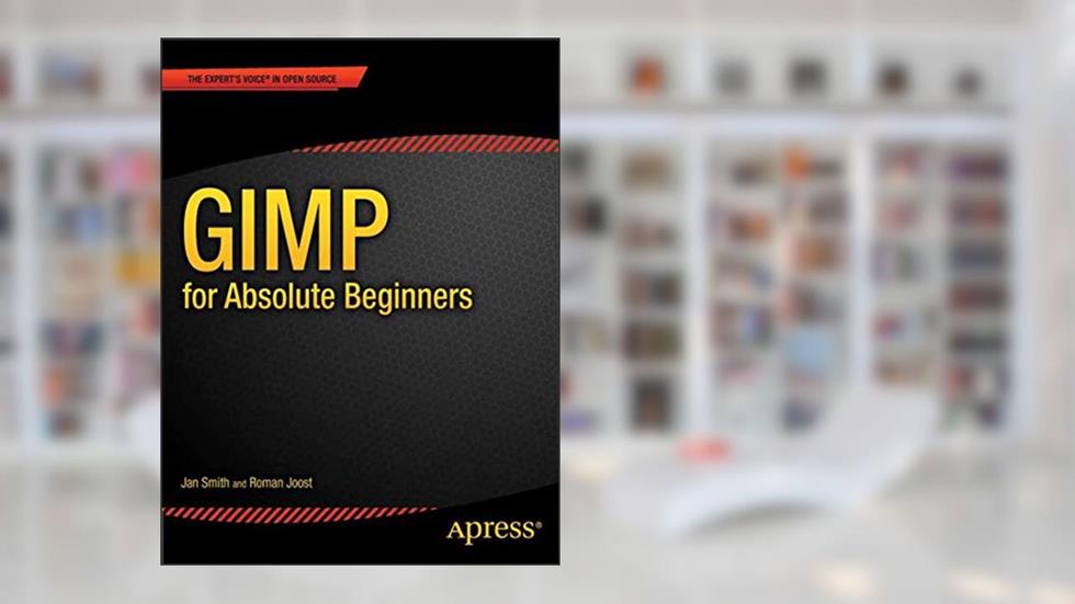 GIMP for Absolute Beginners, written by Jan Smith; Roman Joost