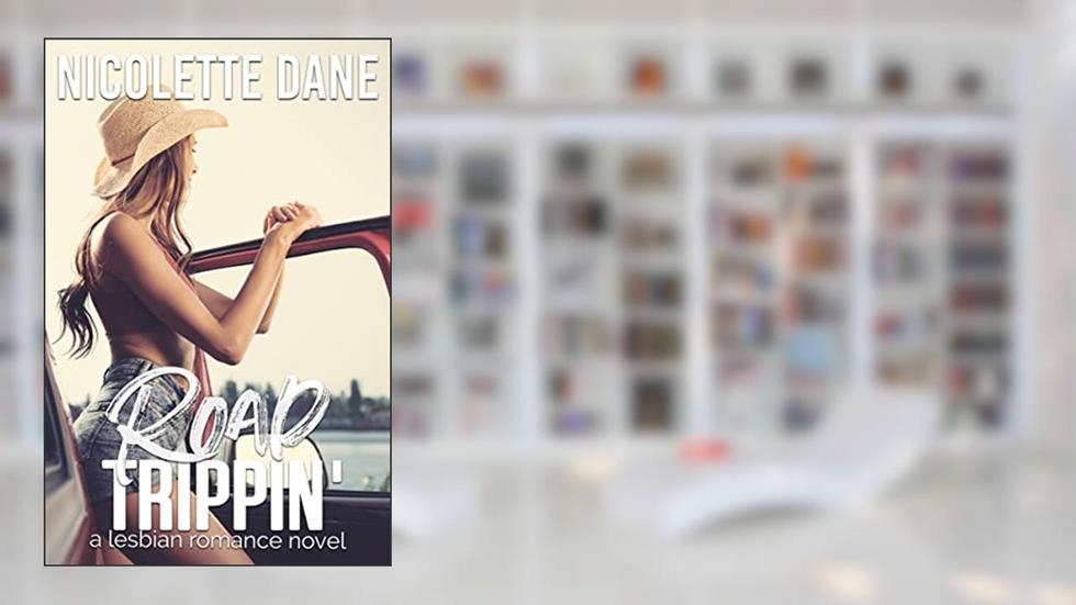 Road Trippin': A Lesbian Romance Novel, written by Nicolette Dane