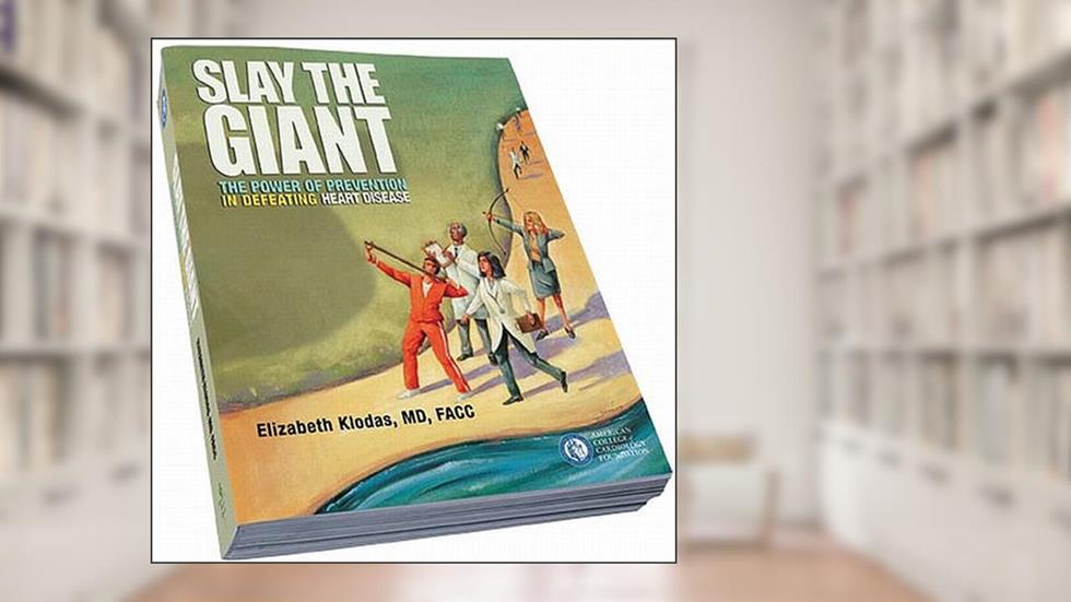 Slay The Giant: The Power of Prevention in Defeating Heart Disease, written by Elizabeth Klodas MD FACC