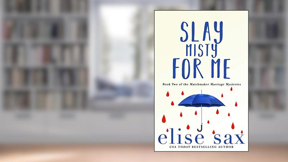 Slay Misty For Me (Matchmaker Marriage Mysteries Book 2), written by Elise Sax