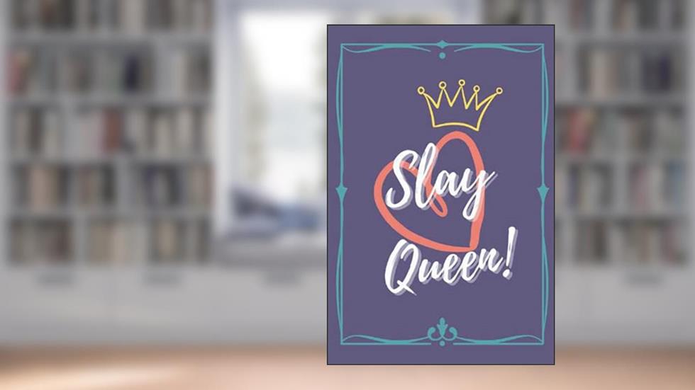 Slay Queen!: Journal, Diary, Notebook, Personal Log, Goal Tracker, written by Mrs. Kyla Peavey