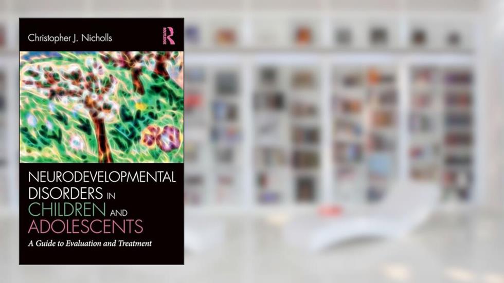 Neurodevelopmental Disorders in Children and Adolescents (Clinical Topics in Psychology and Psychiatry), written by Christopher J. Nicholls