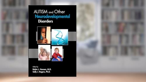 Cover from Autism and Other Neurodevelopmental Disorders, written by Robin L. Hansen M.D.; Sally J. Rogers Ph.D.