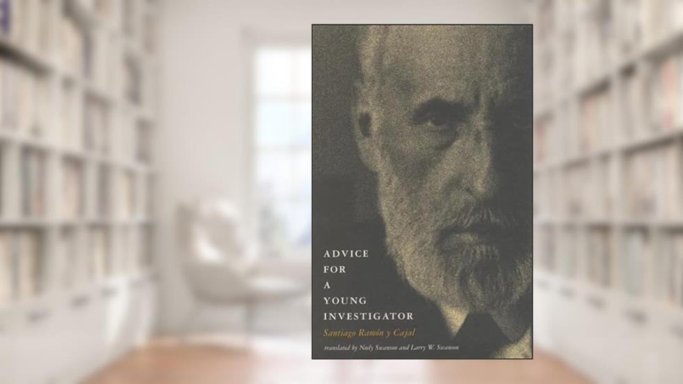 Advice for a Young Investigator (Mit Press), written by Santiago Ramon Y Cajal