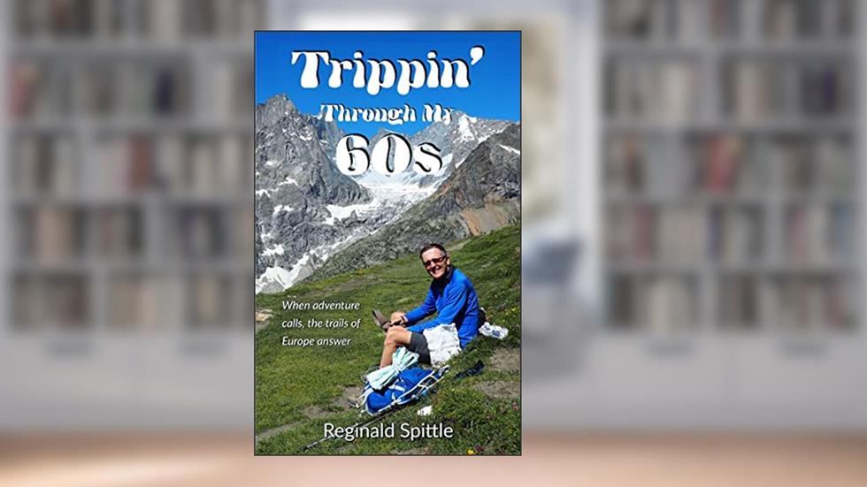 Trippin' Through My 60s: When adventure calls, the trails of Europe answer, written by Reginald Spittle